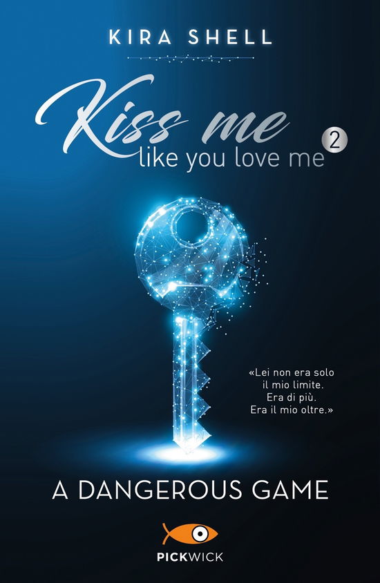 Cover for Kira Shell · A Dangerous Game. Kiss Me Like You Love Me. Ediz. Italiana #02 (Book)