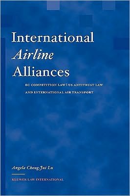 Angela Cheng-Jui Lu · International Airline Alliances : EC Competition Law/US Antitrust Law and International Air Transport (Hardcover bog) (2002)