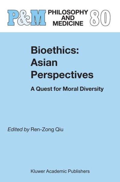 Cover for Ren-zong Qiu · Bioethics: Asian Perspectives: A Quest for Moral Diversity - Philosophy and Medicine (Paperback Book) [Softcover reprint of hardcover 1st ed. 2004 edition] (2010)