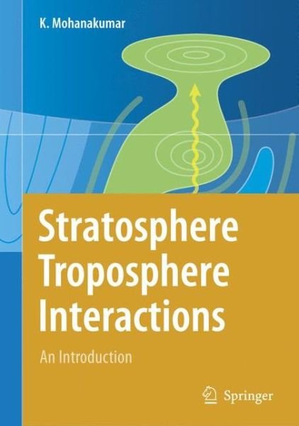 K. Mohanakumar · Stratosphere Troposphere Interactions: An Introduction (Paperback Bog) [Softcover reprint of hardcover 1st ed. 2008 edition] (2010)