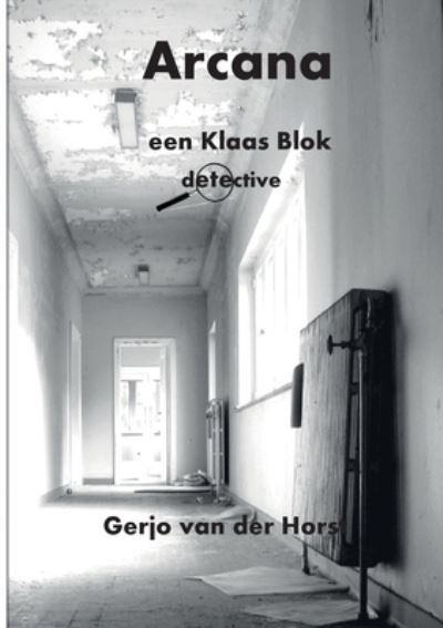 Cover for Gerjo Van Der Horst · Arcana : Een Klaas Blok detective : 1 (Pocketbok) (2022)