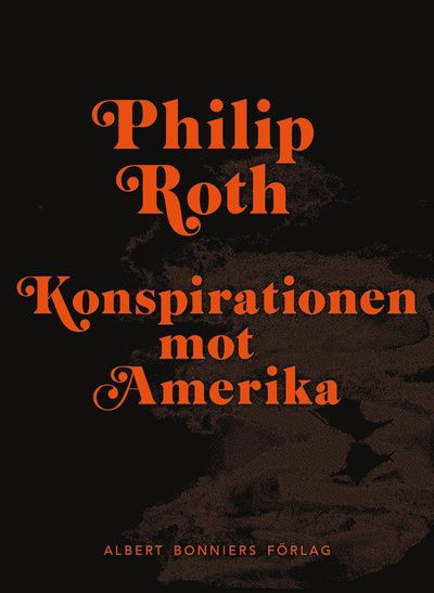 Konspirationen mot Amerika - Philip Roth - Bøker - Albert Bonniers Förlag - 9789100168094 - 16. august 2016