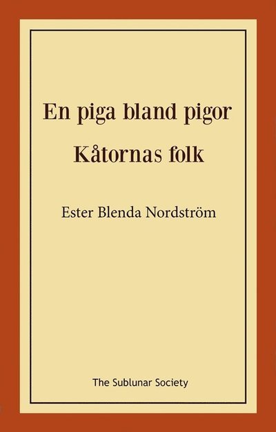 En piga bland pigor / Kåtornas folk - Ester Blenda Nordström - Bøger - The Sublunar Society Nykonsult - 9789189518094 - February 6, 2023