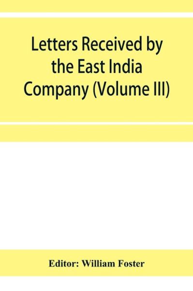 Cover for William Foster · Letters received by the East India Company from its servants in the East (Volume III) 1615 (Paperback Book) (2020)