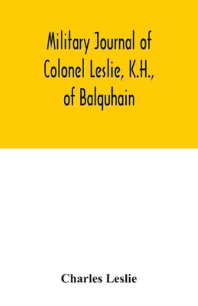 Cover for Charles Leslie · Military journal of Colonel Leslie, K.H., of Balquhain (Pocketbok) (2020)