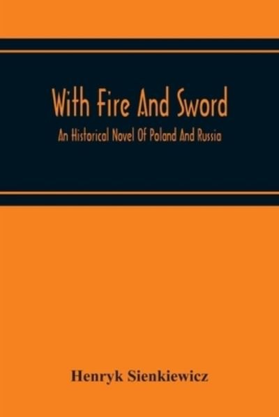 Cover for Henryk Sienkiewicz · With Fire And Sword: An Historical Novel Of Poland And Russia (Paperback Book) (2020)
