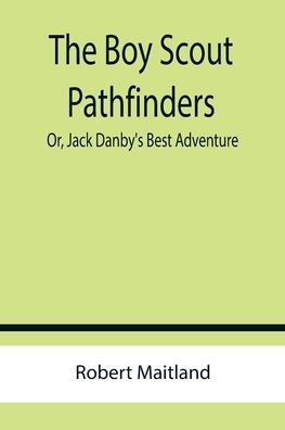 Cover for Robert Maitland · The Boy Scout Pathfinders; Or, Jack Danby's Best Adventure (Paperback Book) (2022)