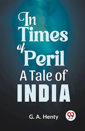 Cover for G.A. Henty · In Times of Peril a Tale of India (Paperback Book) (2023)