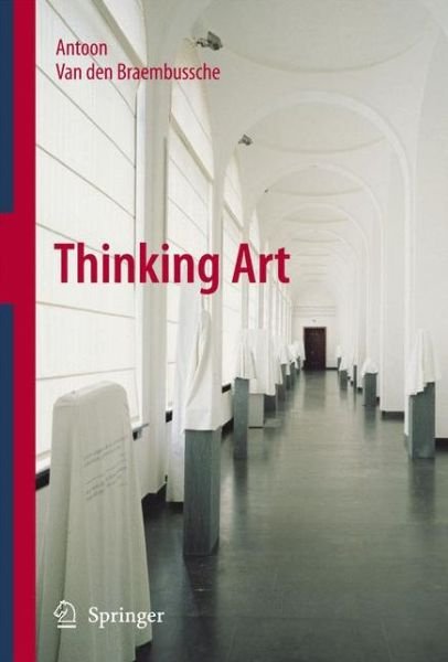 Thinking Art - Antoon Van den Braembussche - Kirjat - Springer - 9789400787094 - keskiviikko 26. marraskuuta 2014