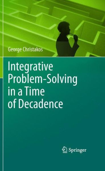 Cover for George Christakos · Integrative Problem-Solving in a Time of Decadence (Paperback Book) [2011 edition] (2014)