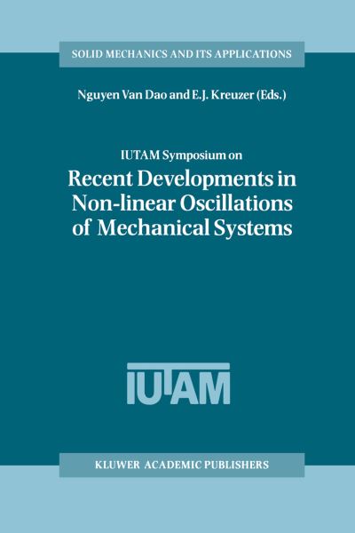 IUTAM Symposium on Recent Developments in Non-linear Oscillations of Mechanical Systems: Proceedings of the IUTAM Symposium held in Hanoi, Vietnam, March 2-5, 1999 - Solid Mechanics and Its Applications - Nguyen Van Dao - Books - Springer - 9789401058094 - October 13, 2012