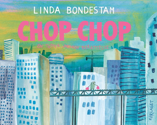 Cover for Linda Bondestam · Chop Chop : en tapper jordbos berättelse (Hardcover Book) (2024)