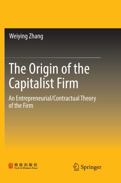 Cover for Weiying Zhang · The Origin of the Capitalist Firm: An Entrepreneurial / Contractual Theory of the Firm (Paperback Book) [Softcover reprint of the original 1st ed. 2018 edition] (2018)