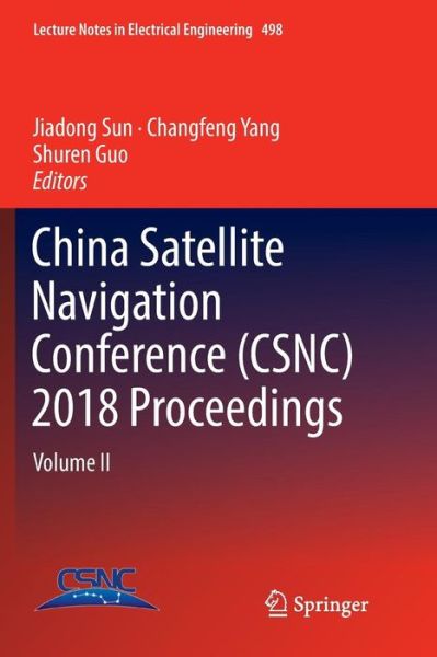 Cover for China Satellite Navigation Conference (CSNC) 2018 Proceedings: Volume II - Lecture Notes in Electrical Engineering (Paperback Book) [Softcover reprint of the original 1st ed. 2018 edition] (2018)