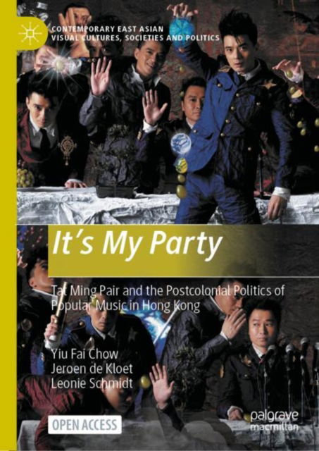 Cover for Yiu Fai Chow · It’s My Party: Tat Ming Pair and the Postcolonial Politics of Popular Music in Hong Kong - Contemporary East Asian Visual Cultures, Societies and Politics (Hardcover Book) [2024 edition] (2024)