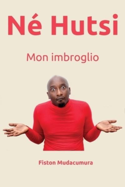 Ne Hutsi: Mon imbroglio - Fiston Mudacumura - Books - Mudacumura Publishing House - 9789997755094 - June 15, 2021