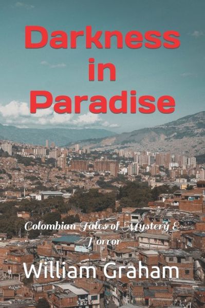 Cover for William Graham · Darkness in Paradise: Colombian Tales of Mystery &amp; Horror (Paperback Book) (2022)