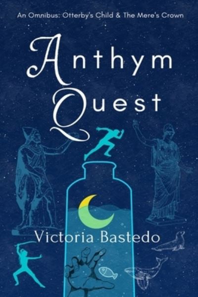 Cover for Victoria Bastedo · Anthym Quest: An Omnibus: Otterby's Child &amp; The Mere's Crown (Paperback Book) (2022)