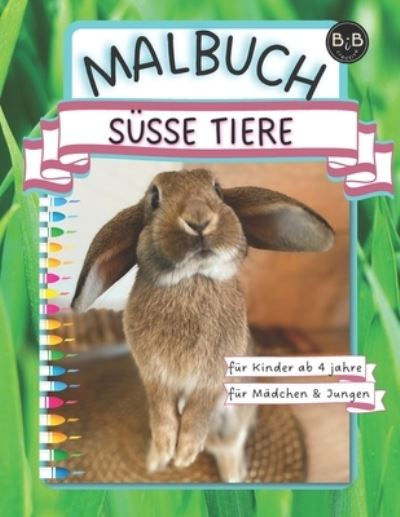 Cover for Bib Creative · Malbuch Susse Tiere fur Kinder ab 4 Jahre Madchen und Jungen: Das Schoenstes Malbuch mit wunderschoene Tier-Motive und weissem Hintergrund Kleinkinder kreatives Spielzeug Kindermalbuch Tierliebhaberin nette schoene Tiere Fruhling Osterzeit Kaninchen Malbu (Taschenbuch) (2022)