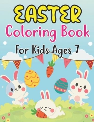 Cover for Anjuman Publishing · Easter Coloring Book For Kids Ages 7: Happy Easter Book for Kids and Fun Easter Children's Coloring Book for Kids Ages 7 . (Paperback Book) (2022)