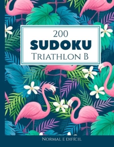 Cover for Morari Media Pt · 200 Sudoku Triathlon B normal e dificil Vol. 5: com solucoes e quebra-cabecas bonus (Paperback Book) (2021)