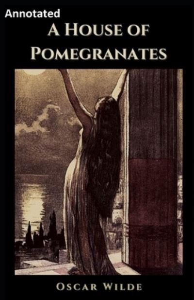 Cover for Oscar Wilde · A House of Pomegranates Annotated (Paperback Book) (2021)