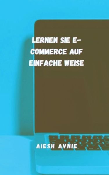 Cover for Aiesh Avnie · Lernen Sie E-Commerce auf einfache Weise (Paperback Book) (2021)