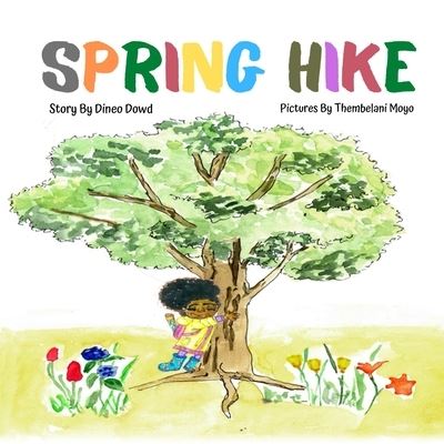 Cover for Dineo Dowd · Spring Hike: This story helps children understand the change of seasons, the excitement of hiking, and the importance of what it means to leave no trace. - The Dowd's Adventures! (Paperback Book) (2020)