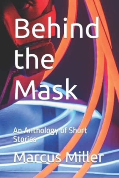 Cover for Marcus Miller · Behind the Mask: An Anthology of Short Stories (Paperback Book) (2020)