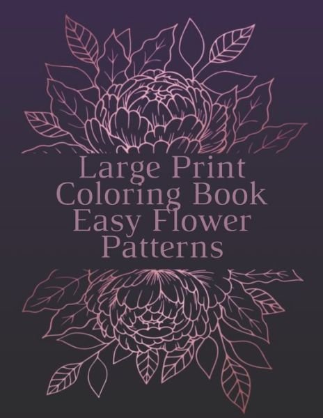 Cover for Mb Anna · Large Print Coloring Book Easy Flower Patterns (Paperback Book) (2020)
