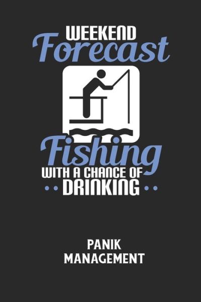 Cover for Angst-Management Notizbuch · WEEKEND FORECAST FISHING WITH A CHANCE OF DRINKING - Panik Management (Pocketbok) (2020)