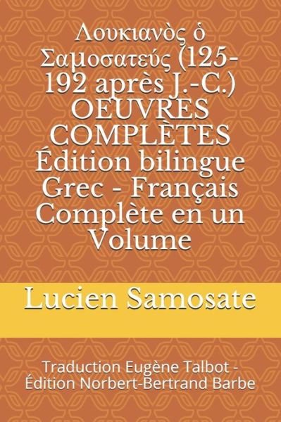 Cover for Lucien De Samosate · ????????? ? ?????????? (125-192 apres J.-C.) OEUVRES COMPLETES Edition bilingue Grec - Francais Complete en un Volume (Taschenbuch) (2020)