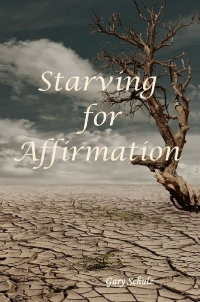 Cover for Gary Schulz · Starving for Affirmation (Paperback Book) (2020)