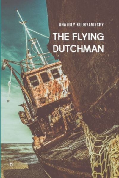 The Flying Dutchman - Anatoly Kudryavitsky - Books - Independently Published - 9798664949094 - July 9, 2020