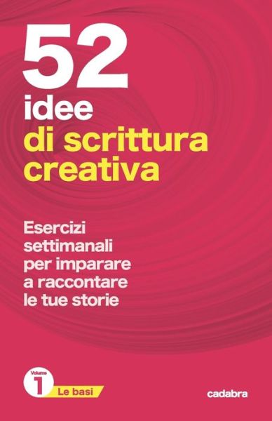 Cover for Silvia Missaggia · 52 idee di scrittura creativa: esercizi settimanali per imparare a raccontare le tue storie - Cadabra (Paperback Book) (2021)