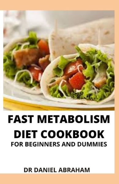 Cover for Daniel Abraham · Fast Metabolism Diet Cookbook for Beginners and Dummies (Paperback Book) (2021)