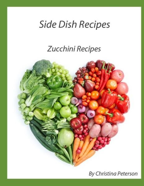 Cover for Christina Peterson · Side Dish Recipes, Zucchini Recipes (Paperback Book) (2021)