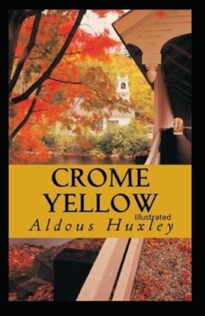 Crome Yellow Illustrated - Aldous Huxley - Kirjat - Independently Published - 9798732600094 - lauantai 3. huhtikuuta 2021