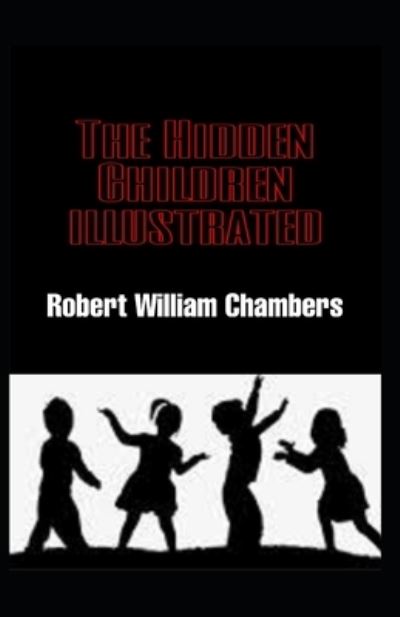 Cover for Robert W Chambers · The Hidden Children illustrated (Paperback Book) (2021)