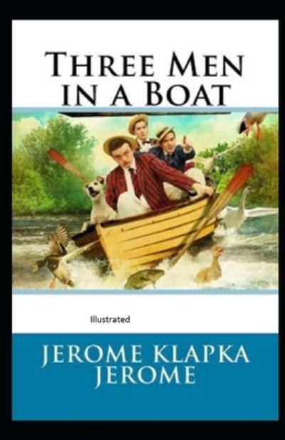 Cover for Jerome Klapka Jerome · Three Men in a Boat Illustrated (Taschenbuch) (2021)