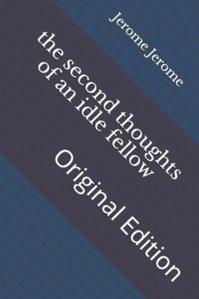 The second thoughts of an idle fellow - Jerome K Jerome - Bøger - Independently Published - 9798742469094 - 23. april 2021