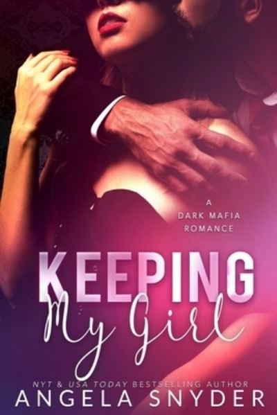 Cover for Angela Snyder · Keeping My Girl: A Dark Mafia Romance - Keeping What's Mine (Paperback Bog) (2022)