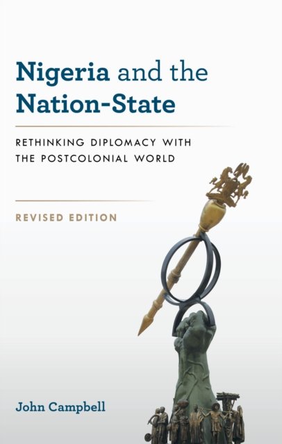 Cover for John Campbell · Nigeria and the Nation-State: Rethinking Diplomacy with the Postcolonial World (Gebundenes Buch) (2024)