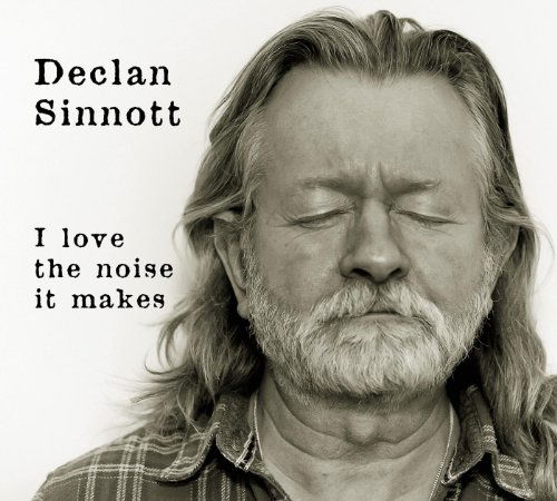 Declan Sinnott-i Love the Noise It Makes - Declan Sinnott - Muzyka - WEA - 0825646580095 - 10 września 2012