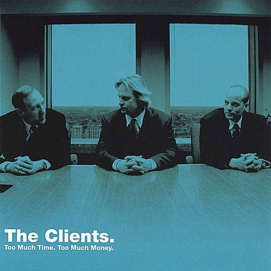 Cover for Clients · Too Much Time Too Much Money (CD) (2007)