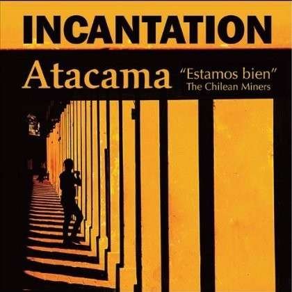 Atacama (Estamos Bien / the Chilean Miners) - Incantation - Music - CD Baby - 0885767102095 - June 26, 2012