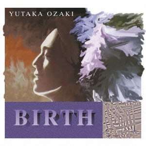 Cover for Yutaka Ozaki · Birth (CD) [Japan Import edition] (2013)