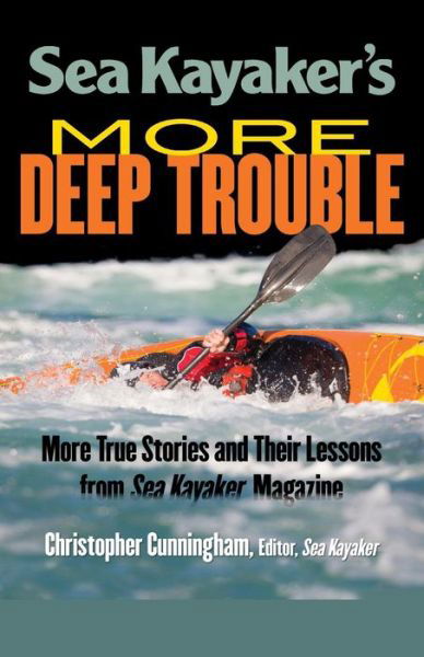 Sea Kayaker's  More Deep Trouble - Christopher Cunningham - Books - McGraw-Hill Education - Europe - 9780071770095 - August 16, 2013