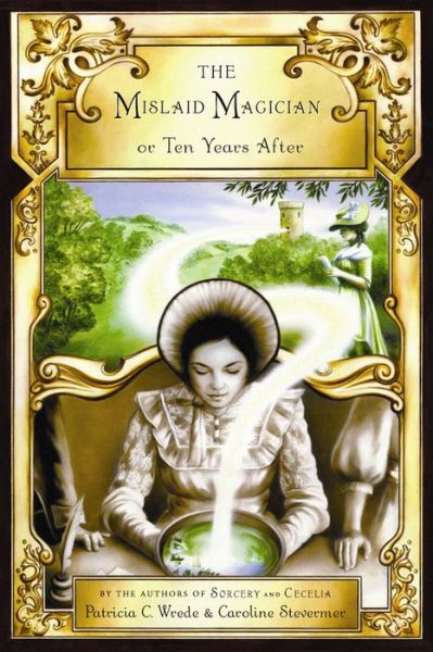The Mislaid Magician or Ten Years After: Being the Private Correspondence Between Two Prominent Familiesregarding a Scandal Touching the Highest Levels of Government and Thesecurity of the Realm - Caroline Stevermer - Livros - HMH Books for Young Readers - 9780152062095 - 4 de maio de 2009