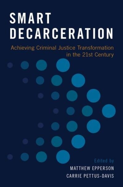 Cover for Smart Decarceration: Achieving Criminal Justice Transformation in the 21st Century (Hardcover Book) (2017)